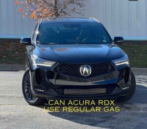 Can Acura RDX Use Regular Gas